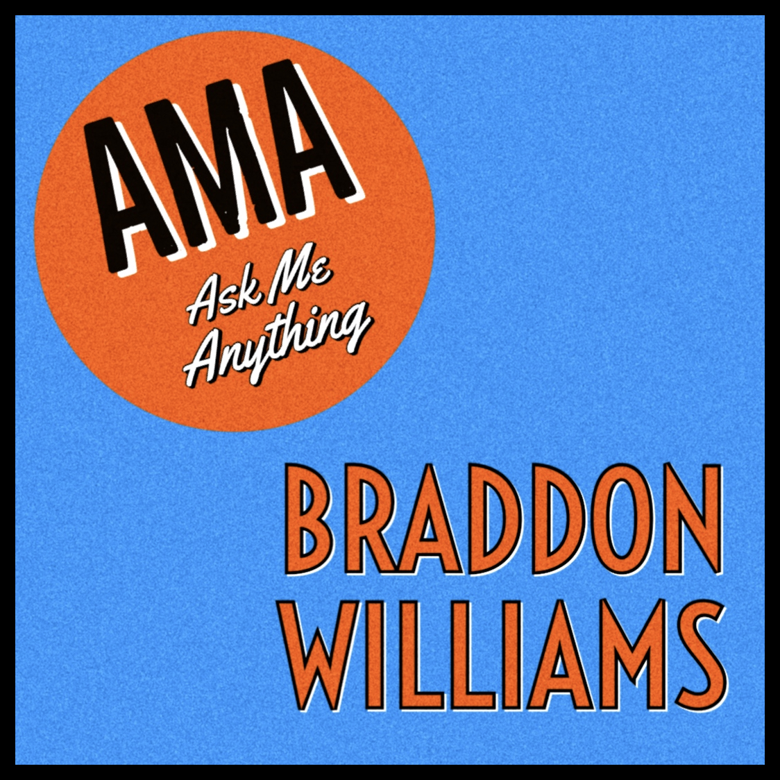 Braddon Williams AMA (Ask Me Anything)