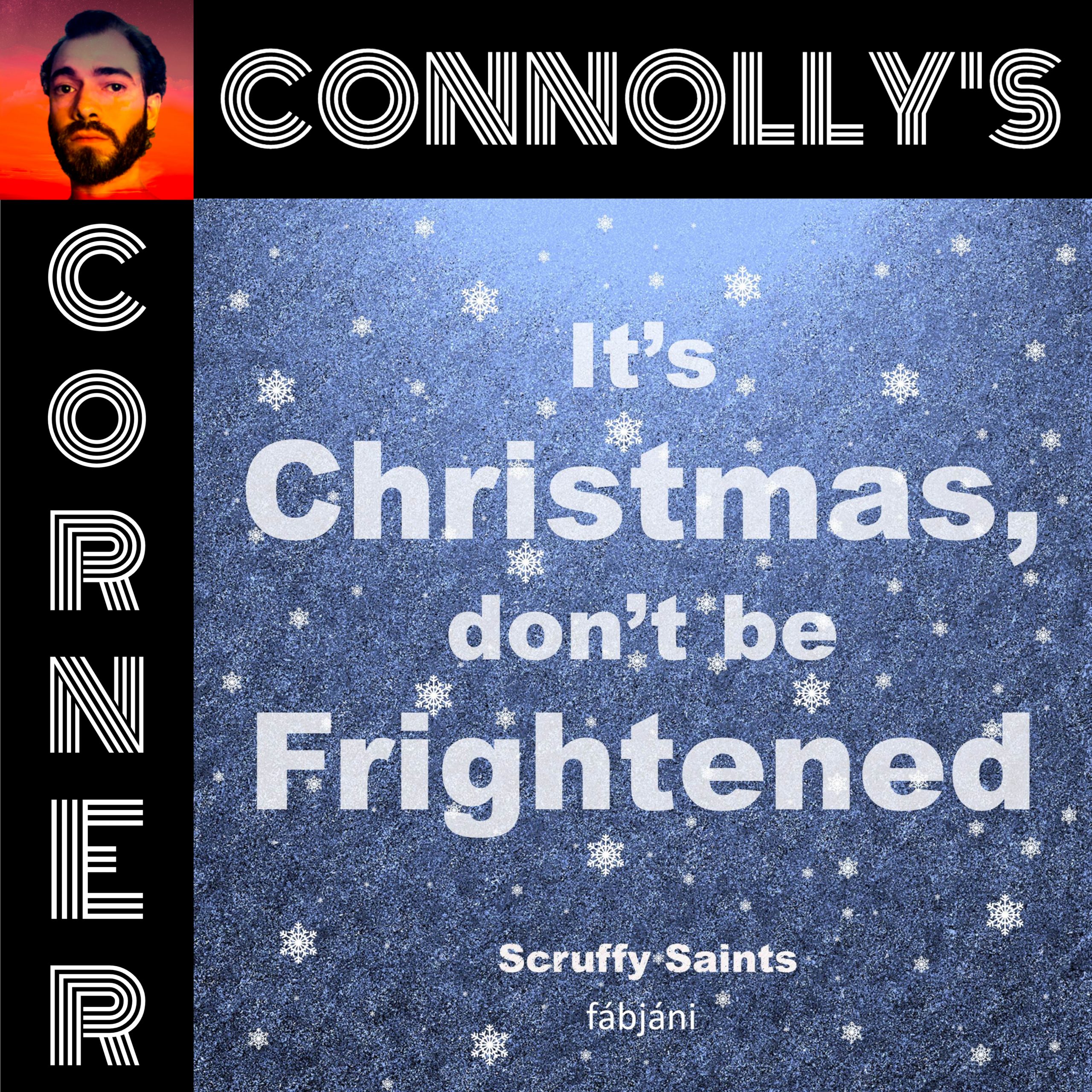 ๐๐ผ๐ป๐ป๐ผ๐น๐น๐โ๐ ๐๐ผ๐ฟ๐ป๐ฒ๐ฟ – It’s Christmas, Don’t Be Frightened – fรกbjรกni (Scruffy Saints)