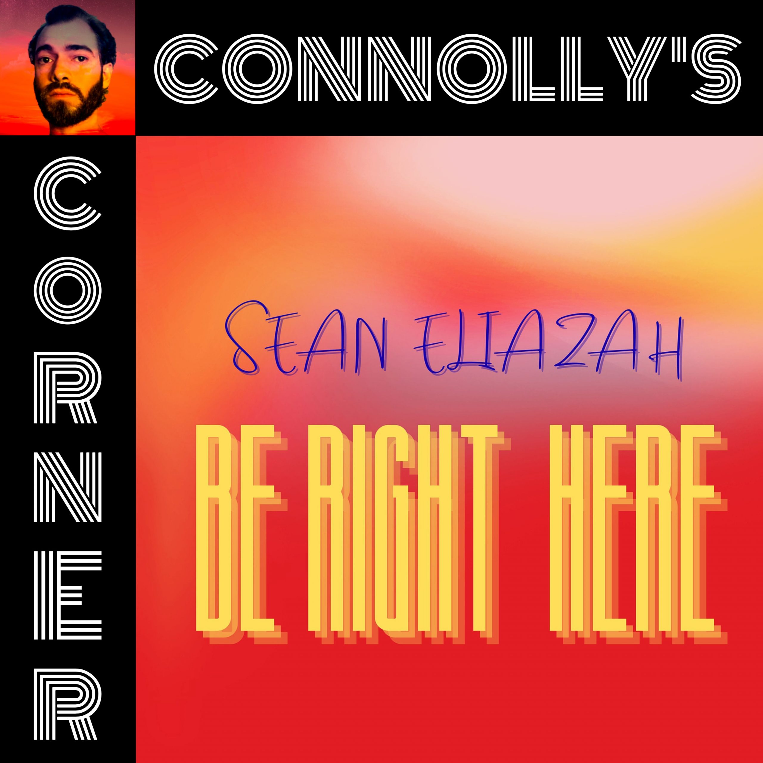𝗖𝗼𝗻𝗻𝗼𝗹𝗹𝘆’𝘀 𝗖𝗼𝗿𝗻𝗲𝗿 – this week: Be Right Here – Sean Eliazah