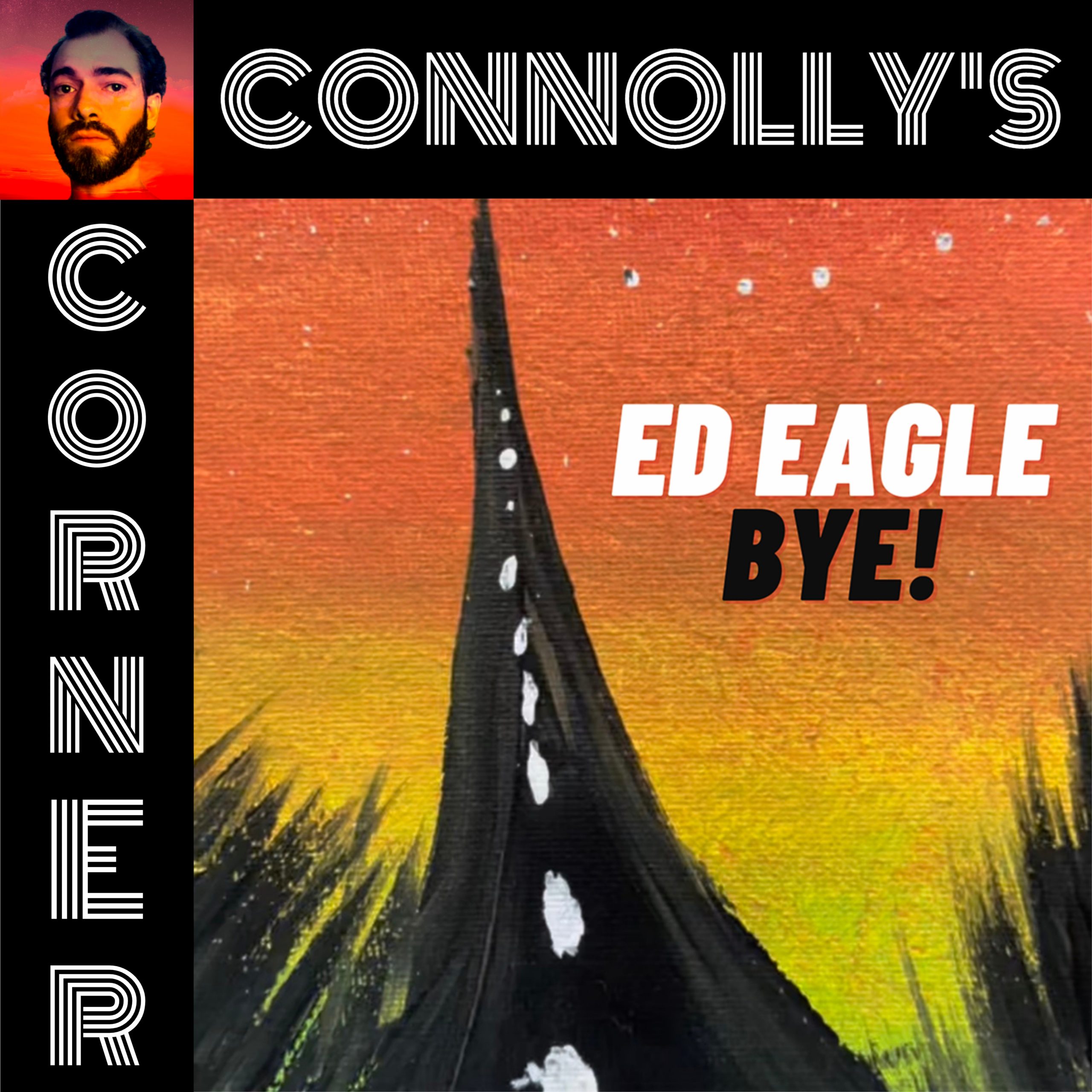 𝗖𝗼𝗻𝗻𝗼𝗹𝗹𝘆’𝘀 𝗖𝗼𝗿𝗻𝗲𝗿 – this week: Bye! – Ed Eagle