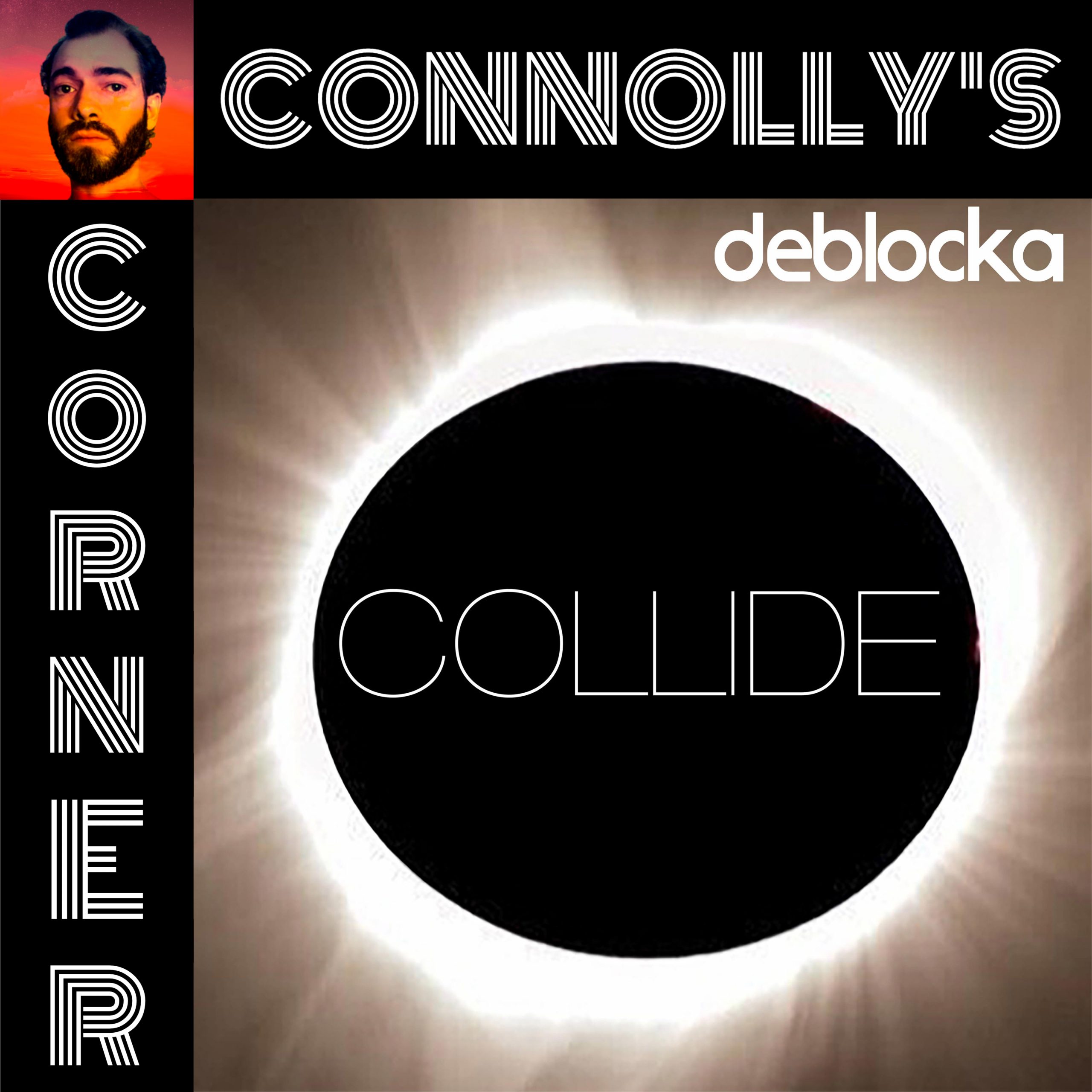 𝗖𝗼𝗻𝗻𝗼𝗹𝗹𝘆’𝘀 𝗖𝗼𝗿𝗻𝗲𝗿 – this week: Collide – DeBlocka