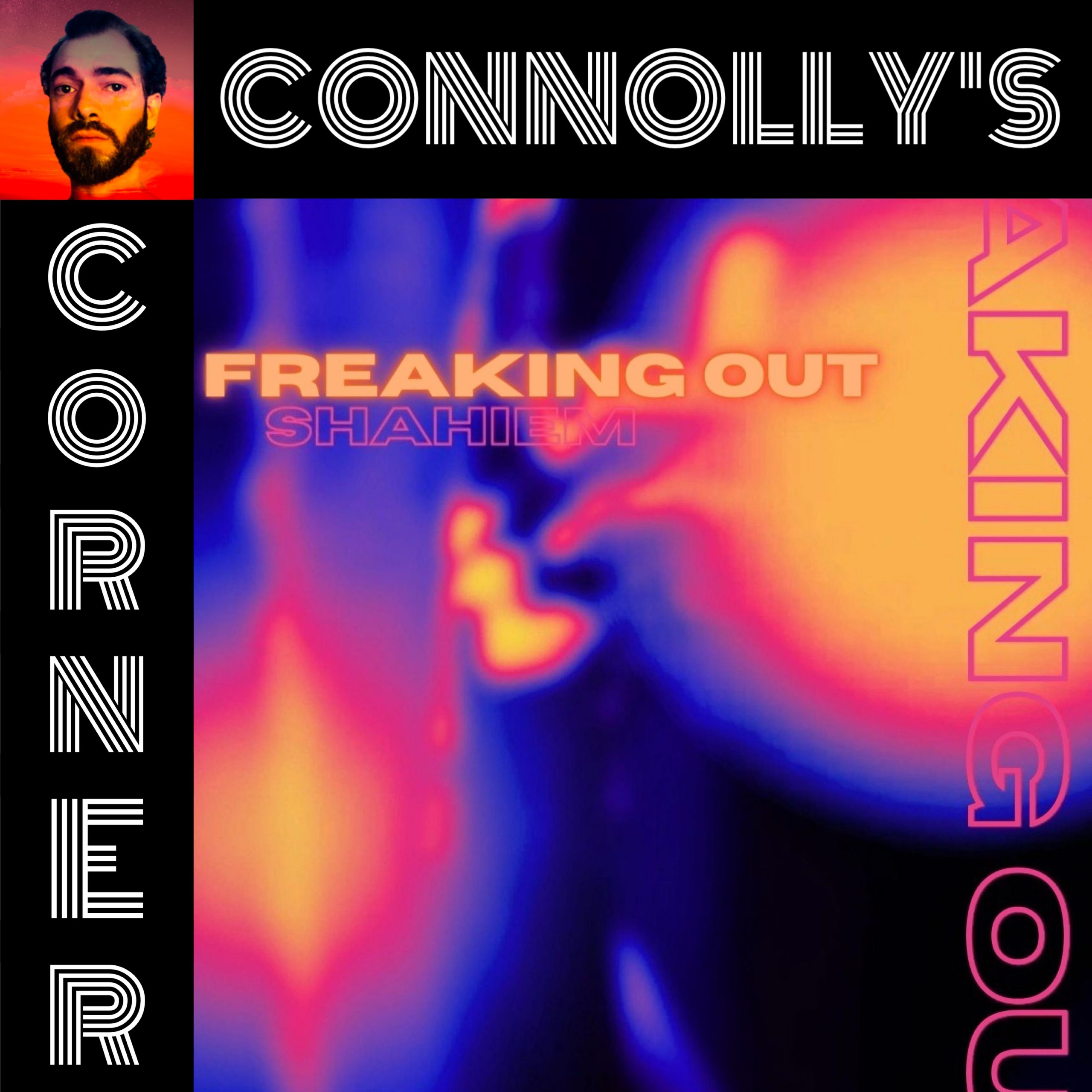 𝗖𝗼𝗻𝗻𝗼𝗹𝗹𝘆’𝘀 𝗖𝗼𝗿𝗻𝗲𝗿 – this week: Freaking Out – Shahiem