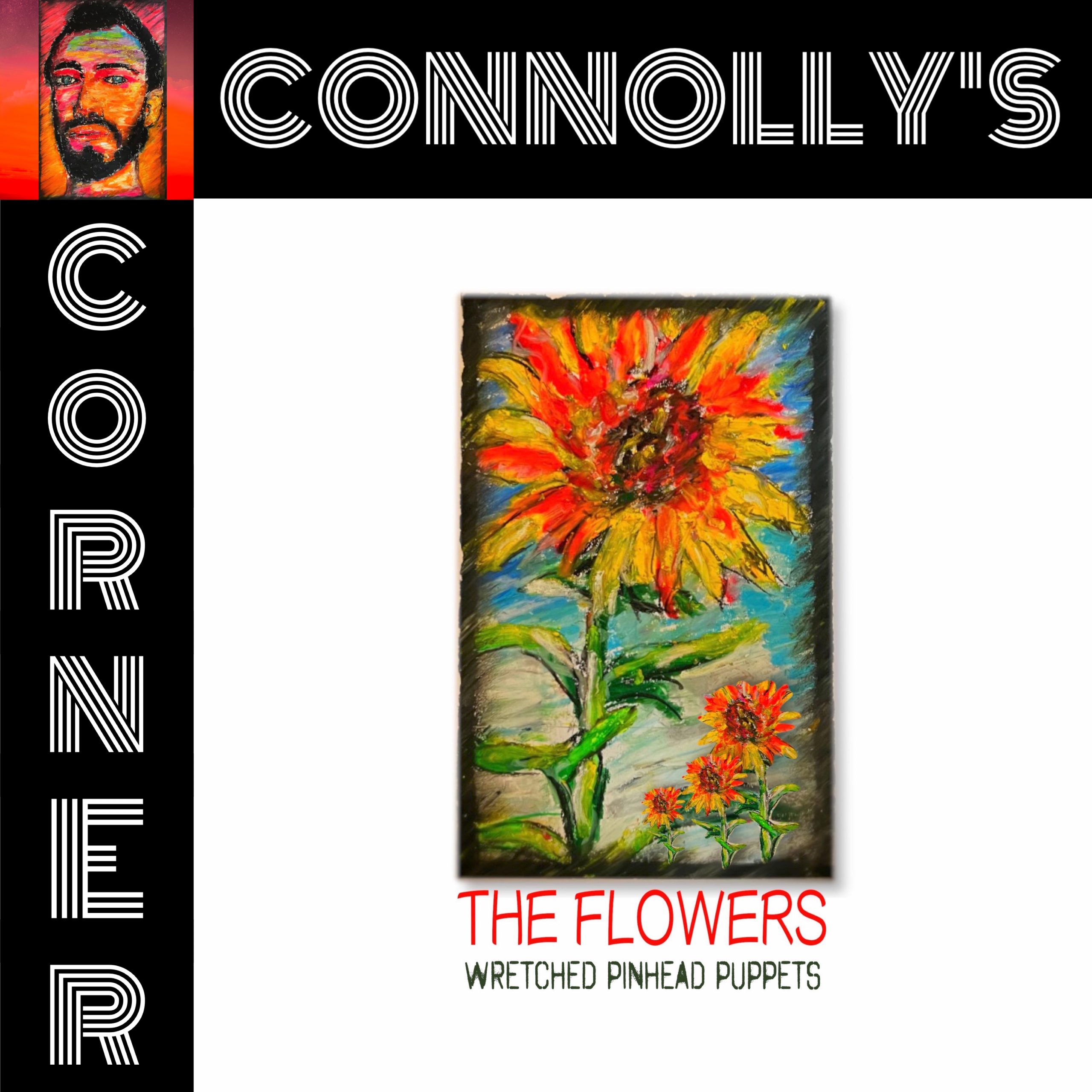 𝗖𝗼𝗻𝗻𝗼𝗹𝗹𝘆’𝘀 𝗖𝗼𝗿𝗻𝗲𝗿 – this week: The Flowers – Wretched Pinhead Puppets