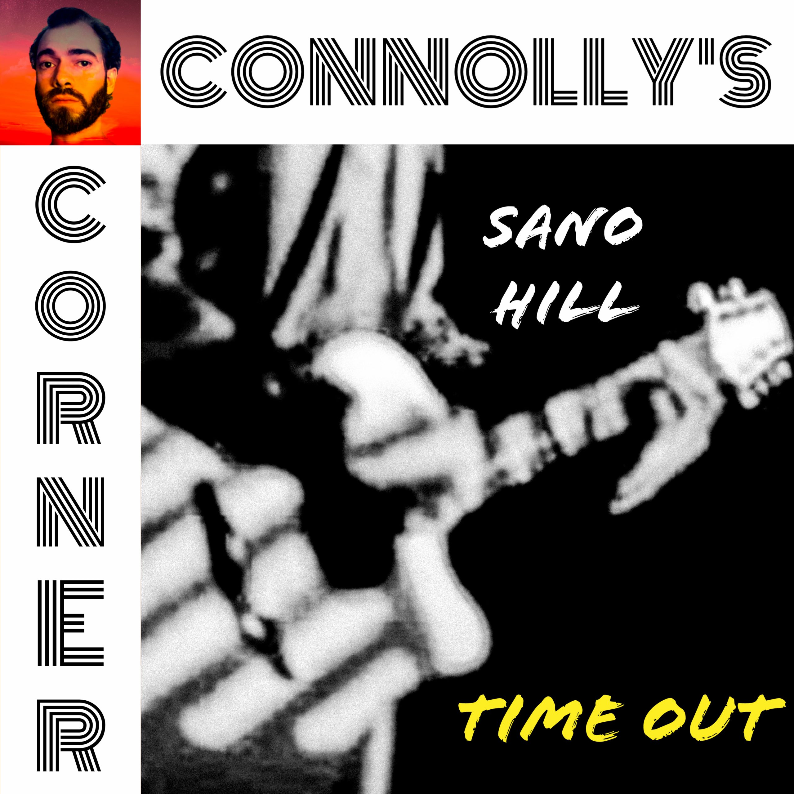 𝗖𝗼𝗻𝗻𝗼𝗹𝗹𝘆’𝘀 𝗖𝗼𝗿𝗻𝗲𝗿 – this week: Time Out – Sano Hill