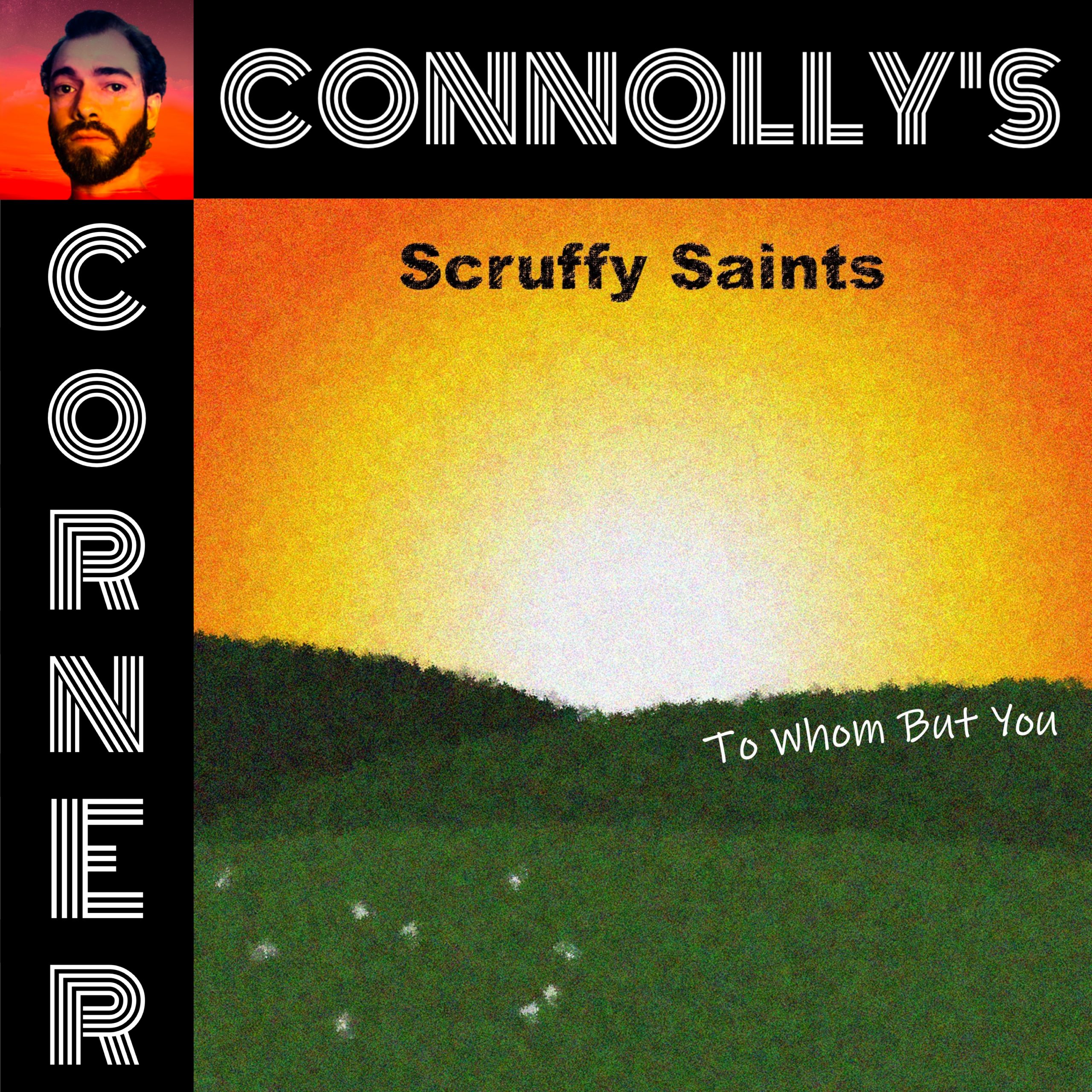 𝗖𝗼𝗻𝗻𝗼𝗹𝗹𝘆’𝘀 𝗖𝗼𝗿𝗻𝗲𝗿 – this week: To Whom but You – Scruffy Saints
