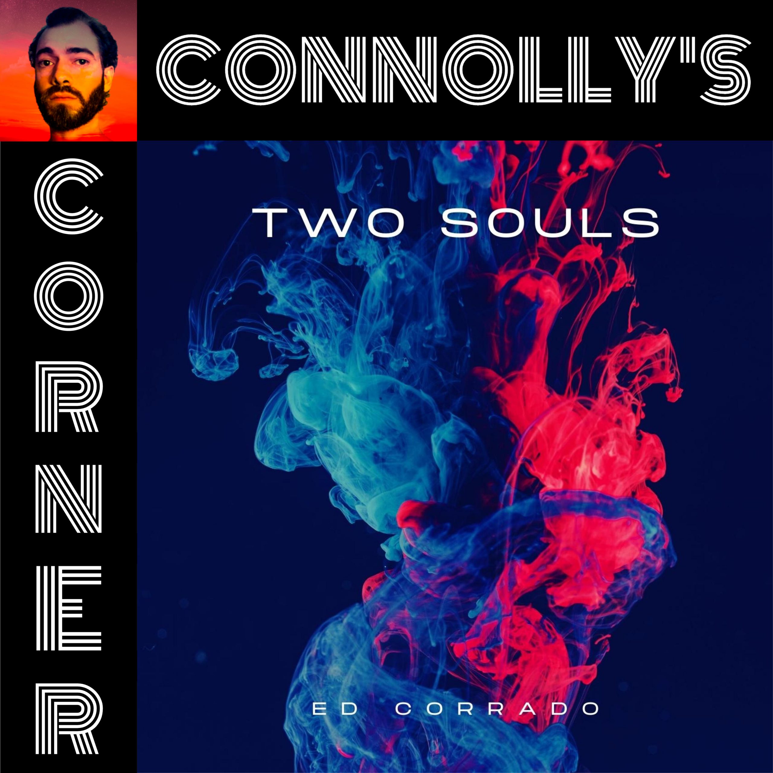 𝗖𝗼𝗻𝗻𝗼𝗹𝗹𝘆’𝘀 𝗖𝗼𝗿𝗻𝗲𝗿 – this week: Two Souls – Ed Corrado
