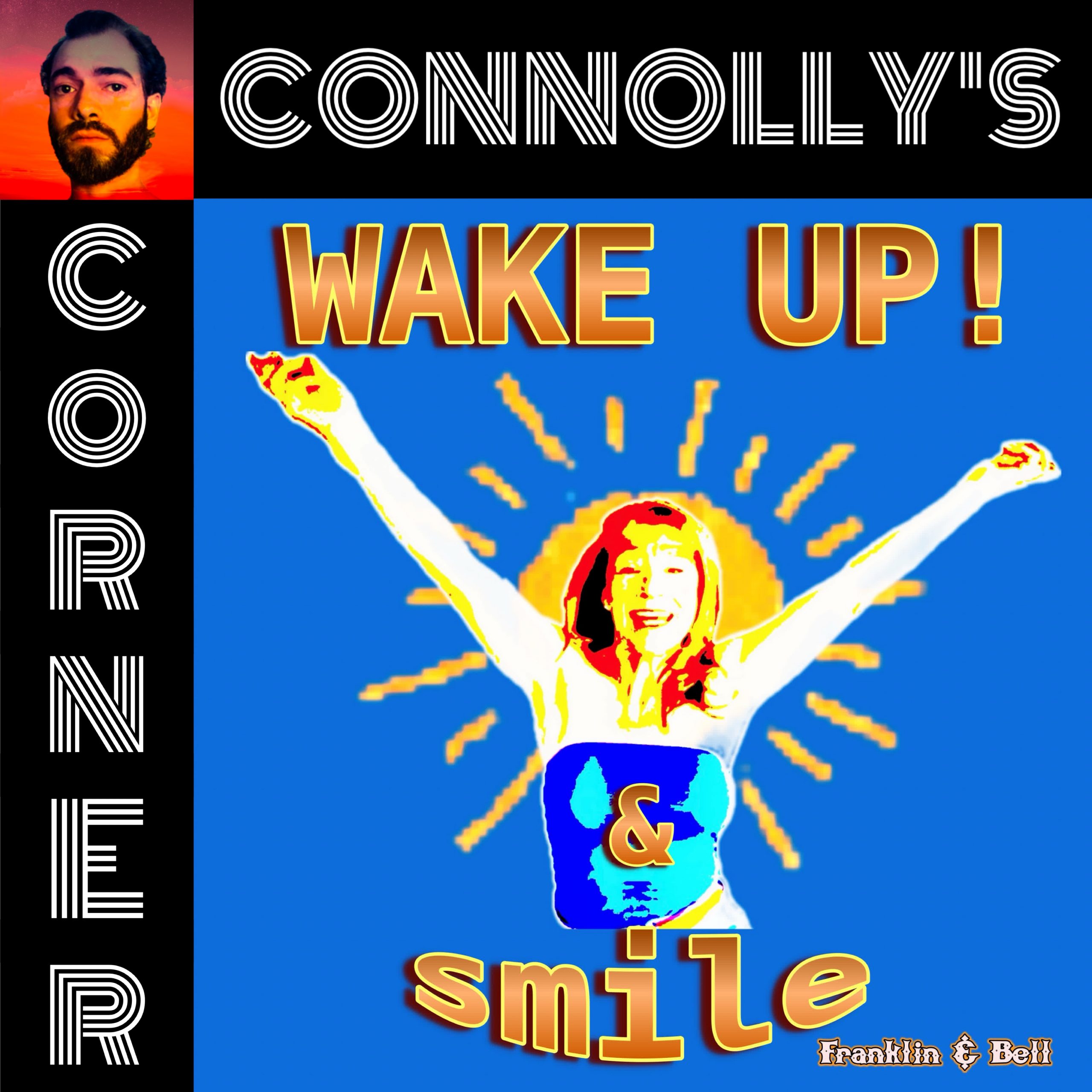 𝗖𝗼𝗻𝗻𝗼𝗹𝗹𝘆’𝘀 𝗖𝗼𝗿𝗻𝗲𝗿 – this week: WAKE UP! (& Smile) – Franklin & Bell