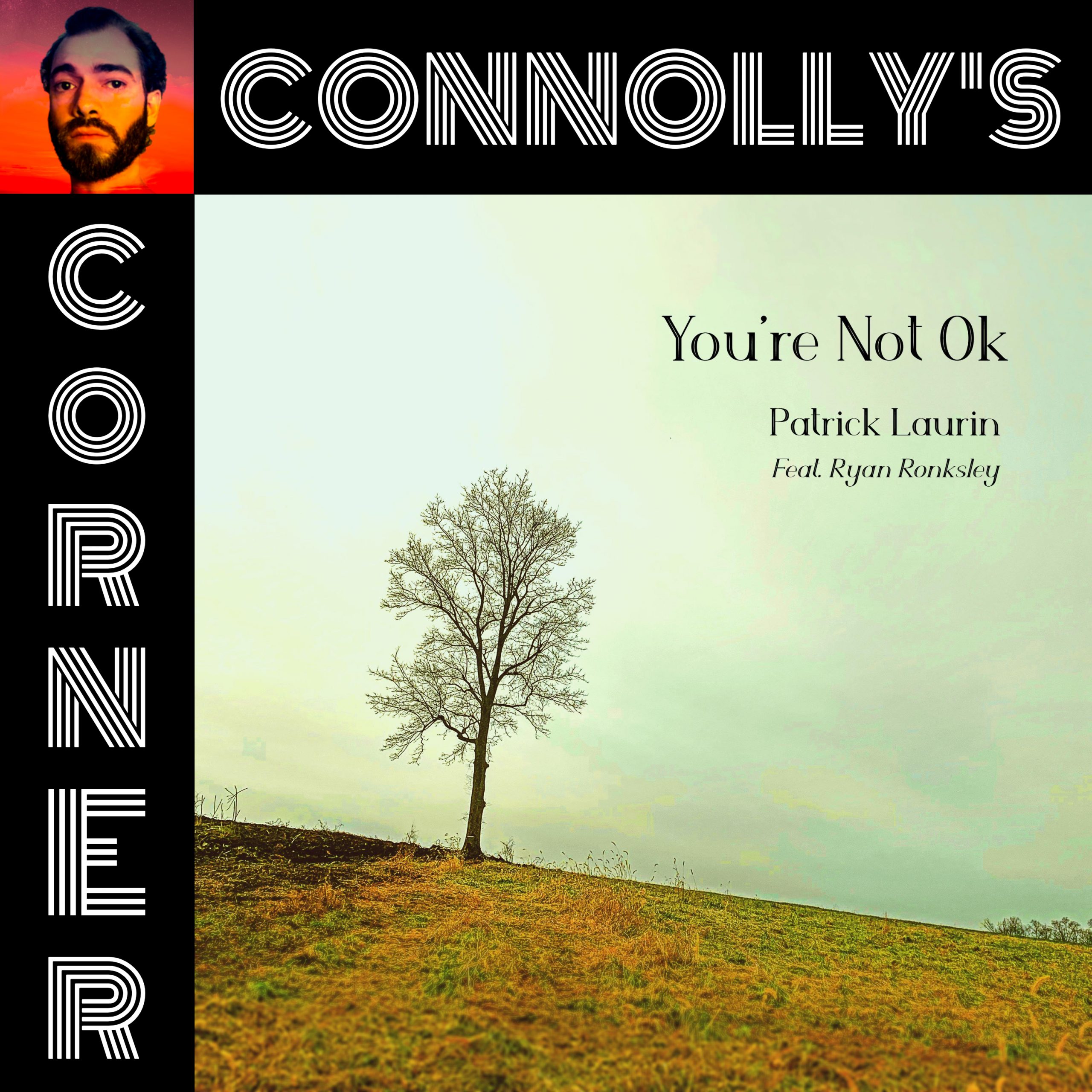 𝗖𝗼𝗻𝗻𝗼𝗹𝗹𝘆’𝘀 𝗖𝗼𝗿𝗻𝗲𝗿 – this week: You’re Not Ok (feat. Ryan Ronksley) – Patrick Laurin